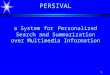 1 PERSIVAL a System for Personalized Search and Summarization over Multimedia Information