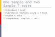 One Sample and Two Sample T- tests  Introduce t test  Hypothesis testing using a t test  Paired t test  Independent samples t test