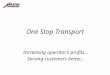 One Stop Transport Increasing operator’s profits... Serving customers better