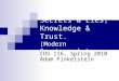 Secrets & Lies, Knowledge & Trust. (Modern Cryptography) COS 116, Spring 2010 Adam Finkelstein