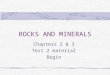 ROCKS AND MINERALS Chapters 2 & 3 Test 2 material Begin