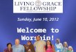Sunday, June 10, 2012 Welcome to Worship!. Insert Countdown Video Here