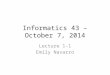 Informatics 43 – October 7, 2014 Lecture 1-1 Emily Navarro
