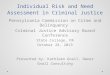 Individual Risk and Need Assessment in Criminal Justice Pennsylvania Commission on Crime and Delinquency Criminal Justice Advisory Board Conference State