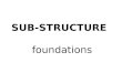 SUB-STRUCTURE foundations. Definition of Sub-Structure The supporting part of a structure; the foundation. (i.e.: footing / piling, pile cap, column