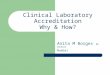 Clinical Laboratory Accreditation Why & How? Anita M Borges MD FRCPath Mumbai