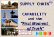 South Carolina International Trade Conference May 30, 2007 SUPPLY CHAIN CAPABILITY and the “First Moment of Truth” SUPPLY CHAIN CAPABILITY and the “First