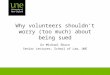 Why volunteers shouldnâ€™t worry (too much) about being sued Dr Michael Eburn Senior Lecturer, School of Law, UNE
