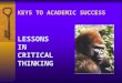 KEYS TO ACADEMIC SUCCESS LESSONS IN CRITICAL THINKING