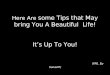 Here Are some Tips that May bring You A Beautiful Life! It’s Up To You! (PPS. By SanazM(