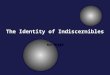 The Identity of Indiscernibles Max Black. Back Story and Some Terminology indiscernibility of identicals identity of indiscernibles tautology use-mention