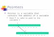 Pointers Pointer is a variable that contains the address of a variable Here P is sahd to point to the variable C C 7 34…… 173172174175176177178179180181
