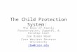 The Child Protection System: The Role of Family Preservation, Support, & Kinship Care Zoe Breen Wood Case Western Reserve University zbw@case.edu