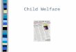 Child Welfare. Child protection (welfare) is used to describe a set of government and private services designed to protect children and encourage family