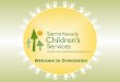 Welcome to Orientation. What is SNCS? Sierra Nevada Children’s Services is a private, community-based nonprofit child care resource and referral agency