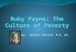 By: Kellie Tetrick, M.A. Ed.. Welcome! (Background and why we are learning about this?) Who is Ruby Payne? She is sometimes controversial with her research