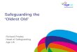 Safeguarding the ‘Oldest Old’ Richard Powley Head of Safeguarding Age UK