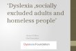 ‘Dyslexia,socially excluded adults and homeless people’ Steven O’Brien Chief Executive