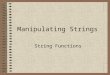 Manipulating Strings String Functions. VB provides a large number of functions that facilitate working with strings. These are found in Microsoft.VisualBasic.Strings