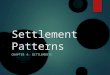 Settlement Patterns CHAPTER 4: SETTLEMENTS. Settlement Patterns  The arrangement of where people live on the earth or in a country, and the factors that