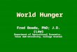 World Hunger Fred Boadu, PhD; J.D. (Law) Department of Agricultural Economics, Texas A&M University, College Station