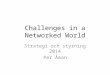 Challenges in a Networked World Strategi och styrning 2014 Per Åman