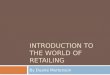INTRODUCTION TO THE WORLD OF RETAILING By Duane Martenson