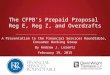 The CFPB’s Prepaid Proposal Reg E, Reg Z, and Overdrafts A Presentation to the Financial Services Roundtable, Consumer Working Group By Andrew J. Lorentz