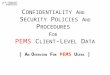 C ONFIDENTIALITY A ND S ECURITY P OLICIES A ND P ROCEDURES F OR PEMS C LIENT -L EVEL D ATA [ A N O VERVIEW F OR PEMS U SERS ]