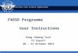 International Civil Aviation Organization FAOSD Programme User Instructions Kong Cheong Tuck FS Expert 20 – 21 October 2014