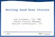 Writing Good User Stories Bob Schommer, CSP, PMP Senior Project Manager Skyline Technologies, Inc