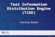 Test Information Distribution Engine (TIDE) Copyright © 2014 American Institutes for Research. All rights reserved. Training Module