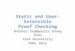 Static and User-Extensible Proof Checking Antonis StampoulisZhong Shao Yale University POPL 2012