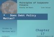Does Debt Policy Matter? Principles of Corporate Finance Brealey and Myers Sixth Edition Slides by Matthew Will Chapter 17 © The McGraw-Hill Companies,