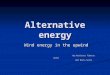 Alternative energy Wind energy in the upwind By:Vasilescu Tiberiu Aurel And Brata Sorin