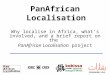 PanAfrican Localisation Why localise in Africa, what’s involved, and a brief report on the PanAfrican Localisation project