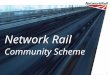 1 Network Rail Community Scheme. 2 Community Scheme – What’s that? So it’s Network Rail’s answer to station adoption? Yes, but it’s not ‘station’ and