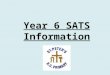 Year 6 SATS Information. What are SATS? KS2 Sat’s are taken by pupils in Year 6 as part of a National Curriculum assessment Programme. Standard Assessment