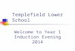 Templefield Lower School Welcome to Year 1 Induction Evening 2014
