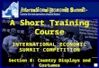 A Short Training Course I NTERNATIONAL E CONOMIC S UMMIT C OMPETITION Section 8: Country Displays and Costumes