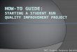 HOW-TO GUIDE: STARTING A STUDENT RUN QUALITY IMPROVEMENT PROJECT TMIT Student Projects QuickStart Package ™