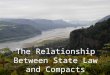 The Relationship Between State Law and Compacts. “[A] state has no more power to impair an obligation into which she herself has entered than she can