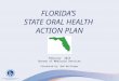 FLORIDA’S STATE ORAL HEALTH ACTION PLAN February 2015 Bureau of Medicaid Services Presented by: Bob Reifinger 1