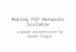 Making P2P Networks Scalable a paper presentation by Derek Tingle