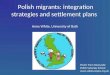 Polish migrants: integration strategies and settlement plans Anne White, University of Bath Poster from Newcastle Polish Saturday School 