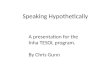 Speaking Hypothetically A presentation for the Inha TESOL program. By Chris Gunn