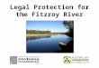 Legal Protection for the Fitzroy River. Kimberley Freshwater Campaign Joint campaign of Environs Kimberley and Australian Conservation Foundation. Funded