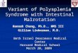 Variant of Polysplenia Syndrome with Intestinal Malrotation Hannah Chang, Ph.D., HMS III Gillian Lieberman, M.D. Beth Israel Deaconess Medical Center Harvard
