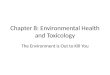 Chapter 8: Environmental Health and Toxicology The Environment is Out to Kill You