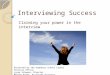 Interviewing Success Claiming your power in the interview Presented by the Humphrey School Career Services Office: Lynne Schuman, Director Martha Krohn,